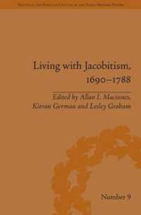 Living with Jacobitism, 1690-1788 : The Three Kingdoms and Beyond (Political and Popular Culture in the Early Modern Period)