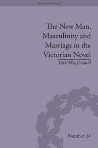 ヴィクトリア朝小説に見る「新しい男」、男性性と結婚<br>The New Man, Masculinity and Marriage in the Victorian Novel (Gender and Genre)
