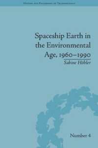 「宇宙船地球号」の言説史1960-1990年<br>Spaceship Earth in the Environmental Age, 1960-1990 (History and Philosophy of Technoscience)
