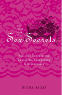The Little Book of Sex Secrets : Red-Hot Confessions, Fantasies, Techniques & Discoveries