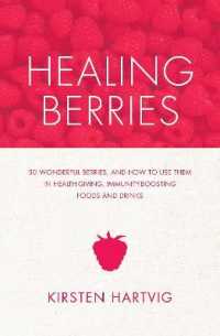Healing Berries : 50 Wonderful Berries and How to Use Them in Health-giving Foods and Drinks