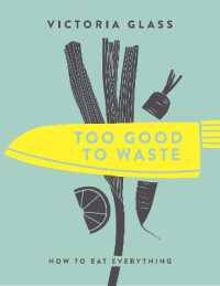 Too Good to Waste : How to Eat Everything