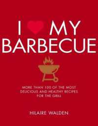 I Love My Barbecue : More than 100 of the Most Delicious and Healthy Recipes for the Grill
