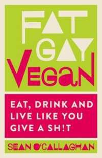 Fat Gay Vegan : Eat, Drink and Live Like You Give a Sh!t