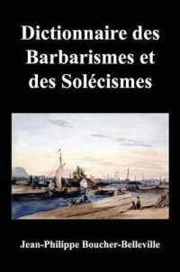 Dictionnaire Des Barbarismes Et Des Solecismes Les Plus Ordinaires En Ce Pays， Avec Le Mot Propre Ou Leur Signification