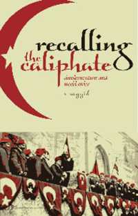 Recalling the Caliphate : Decolonisation and World Order