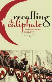Recalling the Caliphate : Decolonisation and World Order