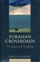 Eurasian Crossroads : A History of Xinjiang