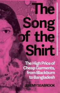 The Song of the Shirt : The High Price of Cheap Garments, from Blackburn to Bangladesh