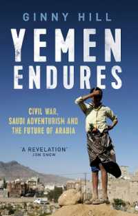 Yemen Endures : Civil War, Saudi Adventurism and the Future of Arabia