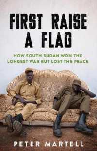 First Raise a Flag : How South Sudan Won the Longest War but Lost the Peace 