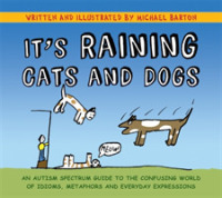 自閉症スペクトラムのための日常表現ガイド<br>It's Raining Cats and Dogs : An Autism Spectrum Guide to the Confusing World of Idioms, Metaphors and Everyday Expressions