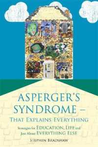 Asperger's Syndrome - That Explains Everything : Strategies for Education, Life and Just about Everything Else