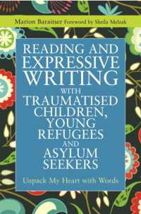 Reading and Expressive Writing with Traumatised Children, Young Refugees and Asylum Seekers : Unpack My Heart with Words (Writing for Therapy or Personal Development)