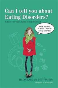 Can I tell you about Eating Disorders? : A guide for friends, family and professionals (Can I Tell You About...?)