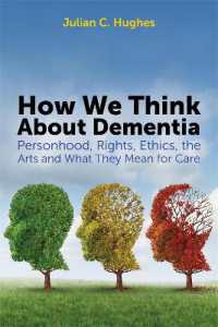How We Think about Dementia : Personhood, Rights, Ethics, the Arts and What They Mean for Care