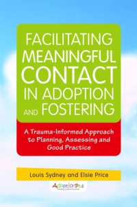 Facilitating Meaningful Contact in Adoption and Fostering : A Trauma-Informed Approach to Planning, Assessing and Good Practice