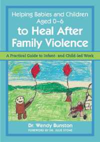 Helping Babies and Children Aged 0-6 to Heal after Family Violence : A Practical Guide to Infant- and Child-Led Work