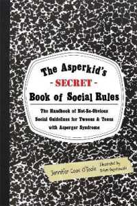 The Asperkid's (Secret) Book of Social Rules : The Handbook of Not-So-Obvious Social Guidelines for Tweens and Teens with Asperger Syndrome