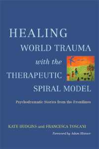 Healing World Trauma with the Therapeutic Spiral Model : Psychodramatic Stories from the Frontlines