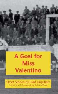 A Goal for Miss Valentino (The Fred Urquhart Collection)