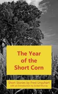 The Year of the Short Corn, and Other Stories (The Fred Urquhart Collection)
