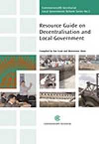 Resource Guide on Decentralisation and Local Government (Commonwealth Secretariat Local Government Reform Series)