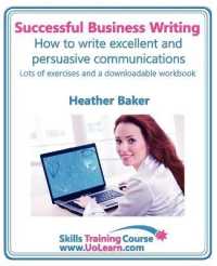 Successful Business Writing - How to Write Business Letters, Emails, Reports, Minutes and for Social Media - Improve Your English Writing and Grammar : Improve Your Writing Skills - a Skills Training Course - Lots of Exercises and Free Downloadable W