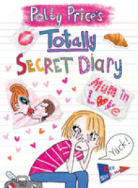 Polly Price's Totally Secret Diary : Mum in Love (Polly Price's Totally Secret Diary)