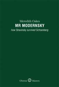 Mr Modernsky : How Stravinsky Survived Schoenberg (Oberon Masters Series)