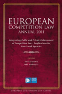 European Competition Law Annual 2011 : Integrating Public and Private Enforcement, Implications for Courts and Agencies (European Competition Law Annu