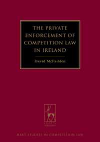 アイルランドにおける競争法の私的執行<br>The Private Enforcement of Competition Law in Ireland (Hart Studies in Competition Law)