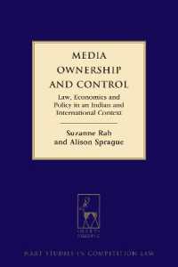 メディアの所有と統制：法、経済学と政策<br>Media Ownership and Control : Law, Economics and Policy in an Indian and International Context (Hart Studies in Competition Law)