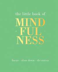 The Little Book of Mindfulness : Focus, Slow Down, De-Stress (Little Book of)