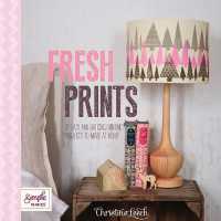 Fresh Prints : 20 Easy and Enticing Printing Projects to Make at Home