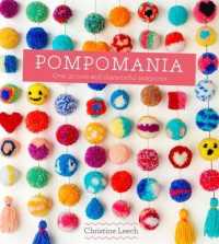 Pompomania : How to Make over 20 Cute and Characterful Pompoms