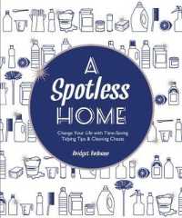 A Spotless Home : Change Your Life with Time-Saving Tidying Tips & Cleaning Cheats