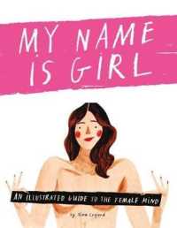 My Name is Girl : An Illustrated Guide to the Female Mind -- Hardback