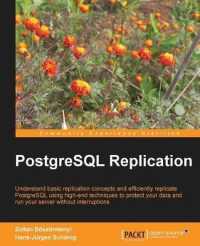 PostgreSQL Replication : Understand Basic Replication Concepts and Efficiently Replicate PostgreSQL Using High-End Techniques to Protect Your Data and