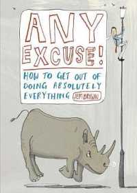 Any Excuse! : How to Get Out of Doing Absolutely Everything