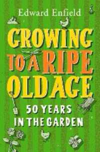 Growing to a Ripe Old Age : 50 Years in the Garden