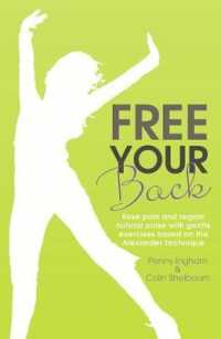 Free Your Back! : Ease Pain and Regain Natural Poise with Gentle Exercises Based on the Alexander Technique （Reprint）