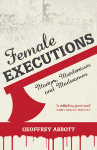 Female Executions : Martyrs, Murderesses and Madwomen （Reprint）