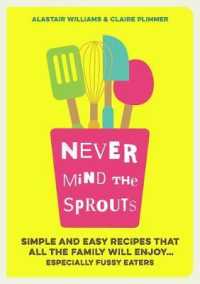 Never Mind the Sprouts : Simple and Easy Food That All the Family Will Enjoy...especially Fussy Eaters