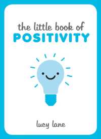The Little Book of Positivity : Helpful Tips and Uplifting Quotes to Help Your Inner Optimist Thrive