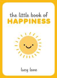 The Little Book of Happiness : Joyful Quotes and Inspirational Ideas to Help You Greet Life with a Smile