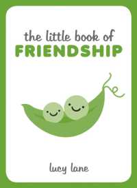 The Little Book of Friendship : A Celebration of Friends and Advice on How to Nurture Friendship