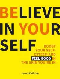 Believe in Yourself : Boost Your Self-Esteem and Feel Good in the Skin You're in