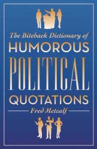The Biteback Dictionary of Humorous Political Quotations