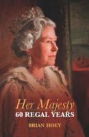 Her Majesty : Sixty Regal Years